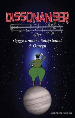 Dissonanser, eller Stygge unoter i solsystemet & omegn