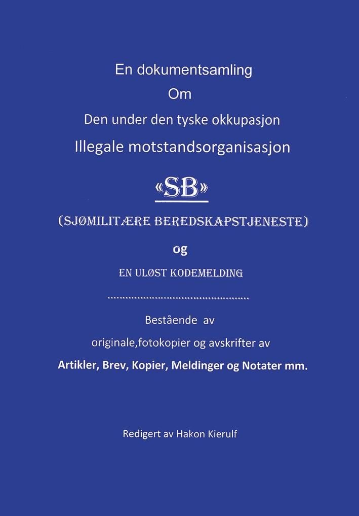 En dokumentsamling om den under tyske okkupasjon illegale motstandsorganisasjon SB (sjømilitære beredskapstjeneste) og en uløst kodemelding