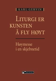 Liturgi er kunsten å fly høyt