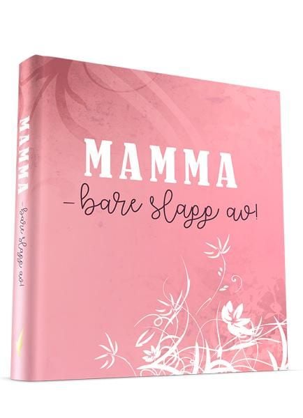 Mamma - bare slapp av!