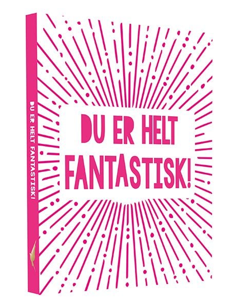 Du er helt fantastisk!