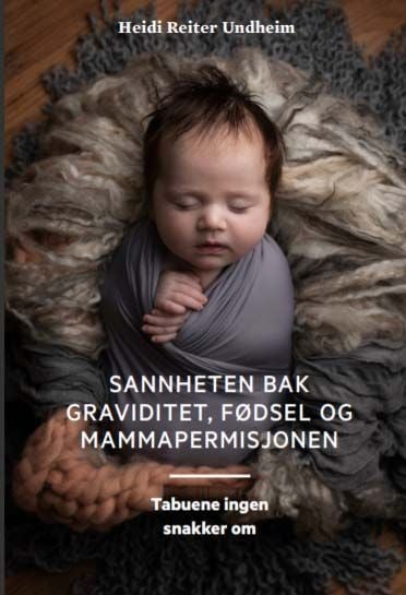 Sannheten bak graviditet, fødsel og mammapermisjonen