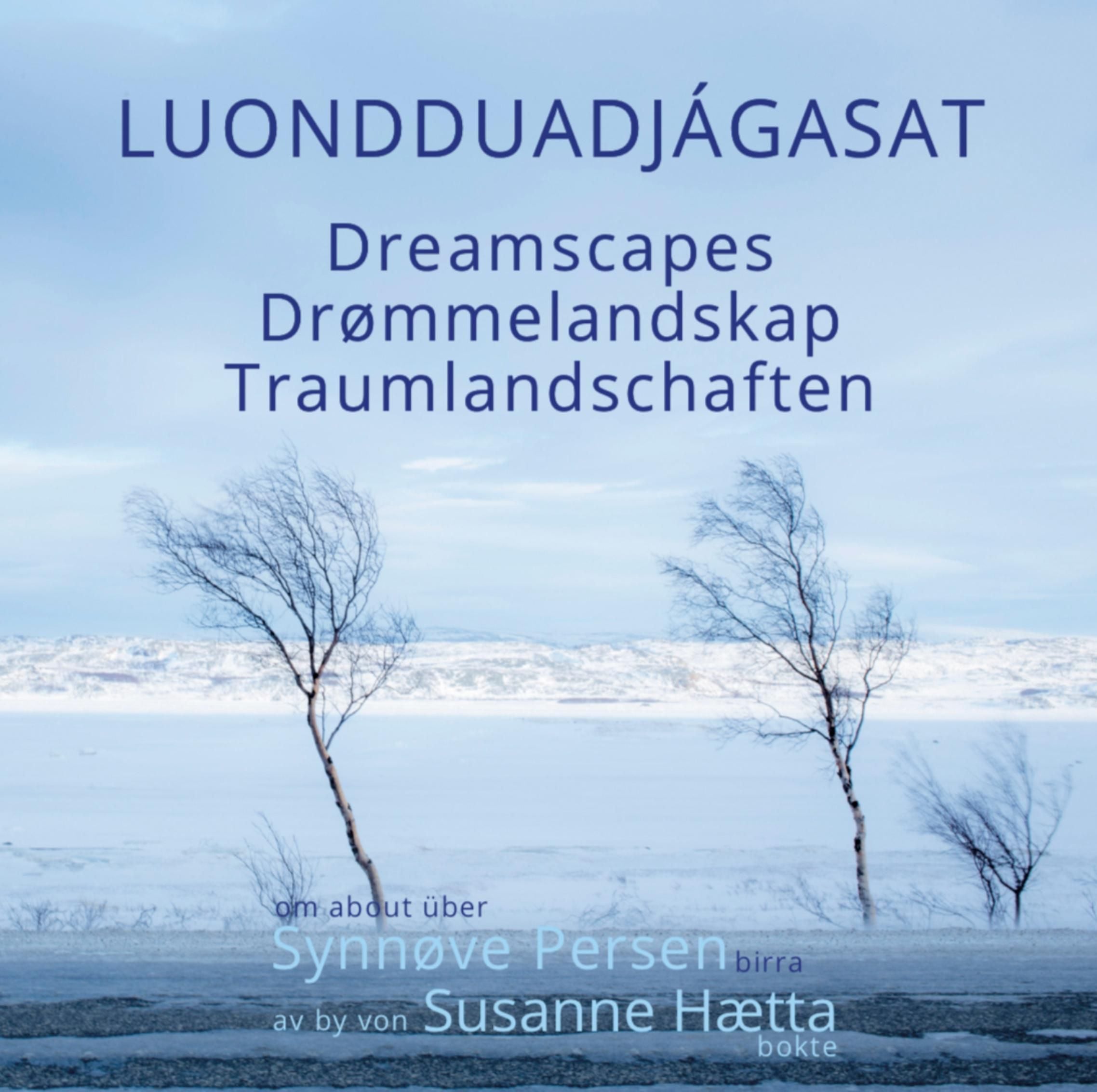 Luondduadjágasat = Dreamscapes = Drømmelandskap = Traumlandschaften
