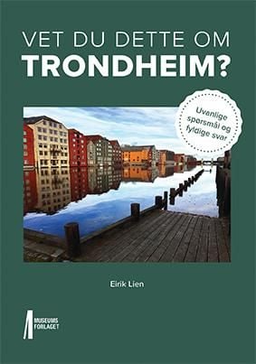 Vet du dette om Trondheim?